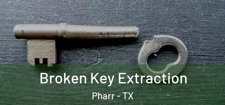 Broken Key Extraction Pharr - TX