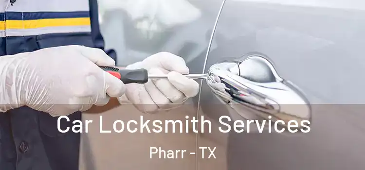 Car Locksmith Services Pharr - TX